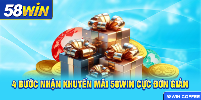 4 bước nhận khuyến mãi 58win cực đơn giản