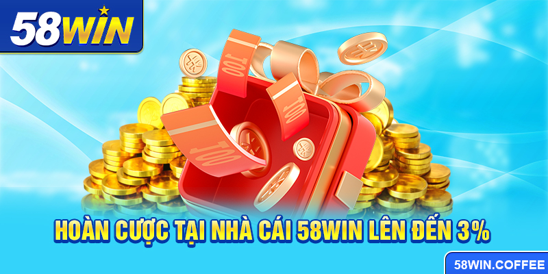 Hoàn cược tại nhà cái 58win lên đến 3%