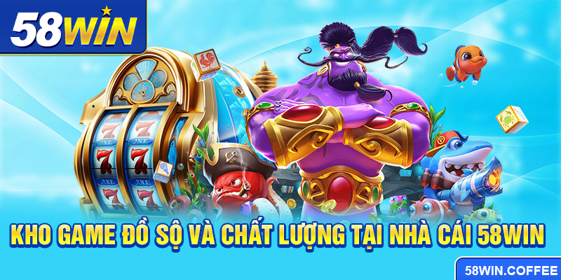 Kho game đồ sộ và chất lượng tại nhà cái 58win